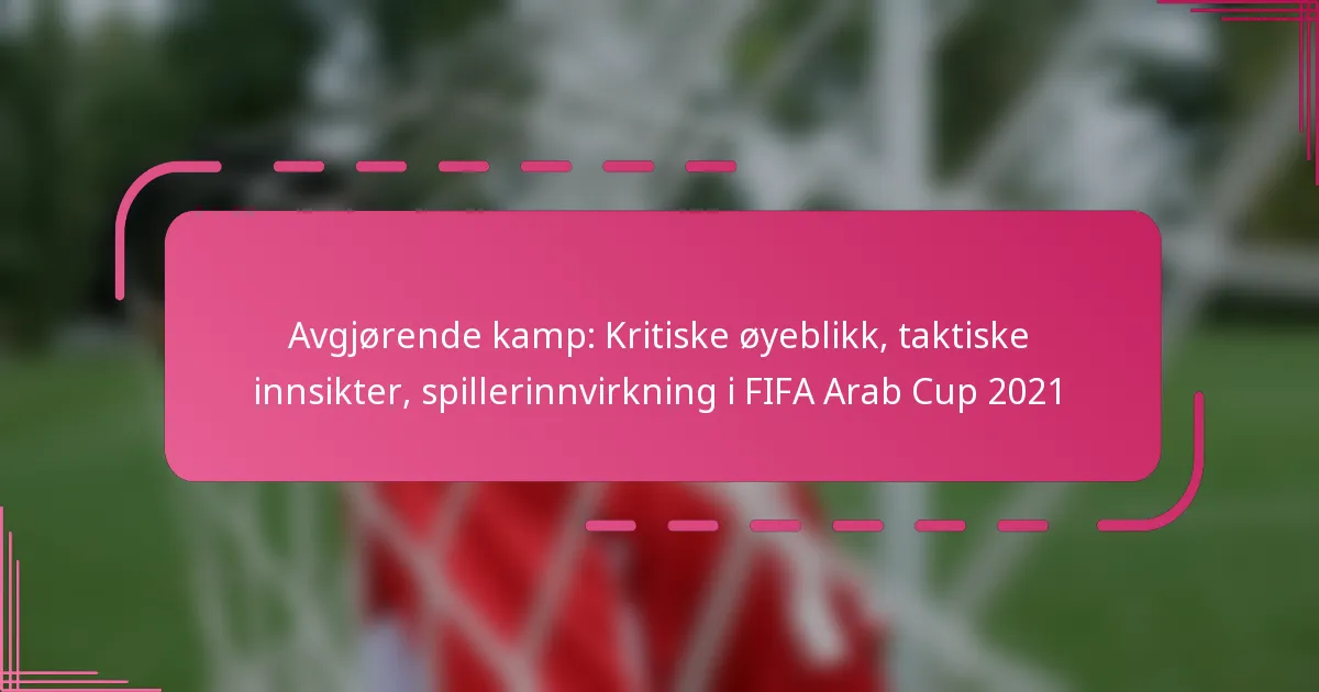 Avgjørende kamp: Kritiske øyeblikk, taktiske innsikter, spillerinnvirkning i FIFA Arab Cup 2021