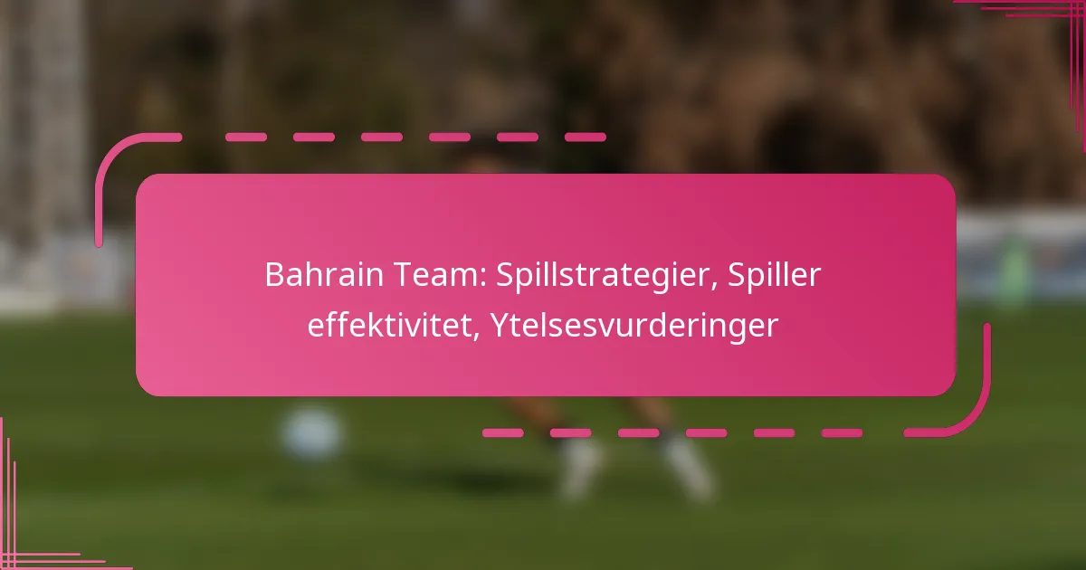 Bahrain Team: Spillstrategier, Spiller effektivitet, Ytelsesvurderinger