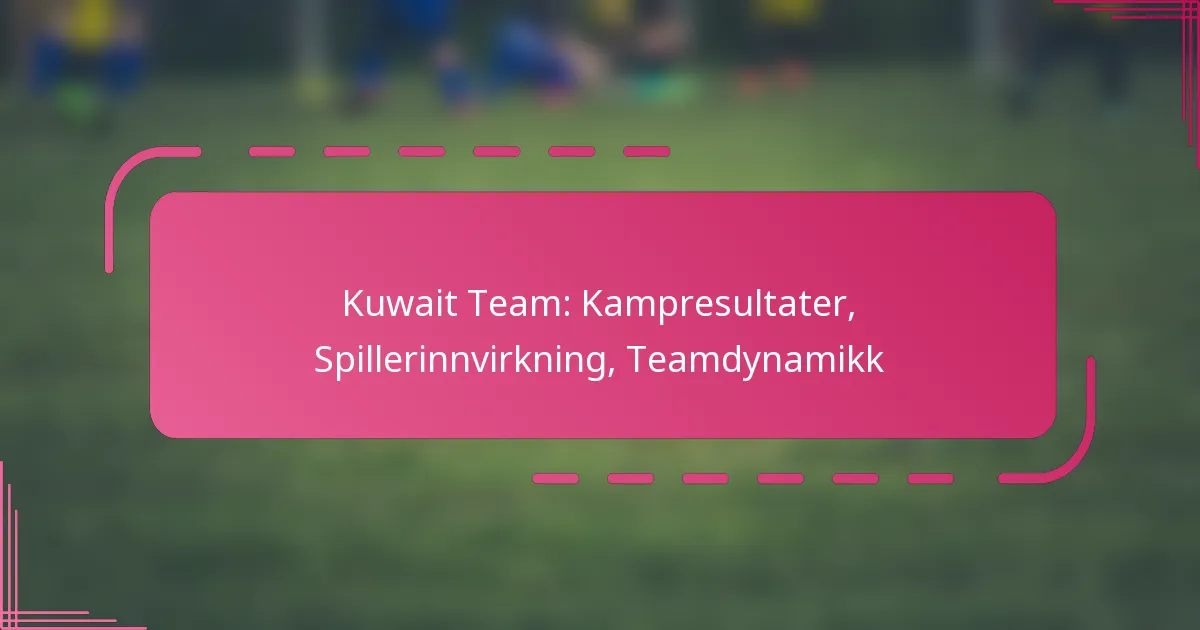 Kuwait Team: Kampresultater, Spillerinnvirkning, Teamdynamikk