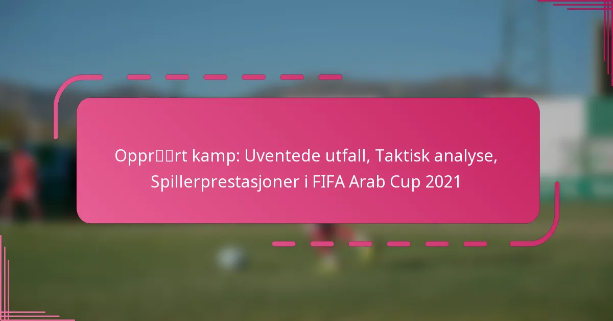 Opprørt kamp: Uventede utfall, Taktisk analyse, Spillerprestasjoner i FIFA Arab Cup 2021