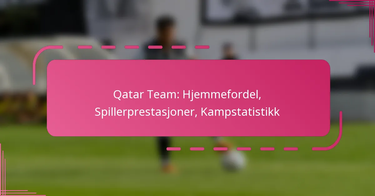 Qatar Team: Hjemmefordel, Spillerprestasjoner, Kampstatistikk