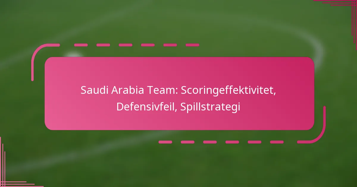 Saudi Arabia Team: Scoringeffektivitet, Defensivfeil, Spillstrategi