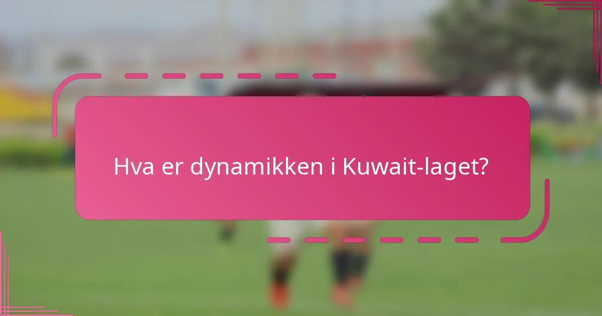 Hva er dynamikken i Kuwait-laget?