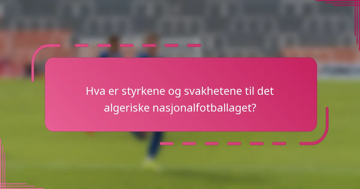 Hva er styrkene og svakhetene til det algeriske nasjonalfotballaget?