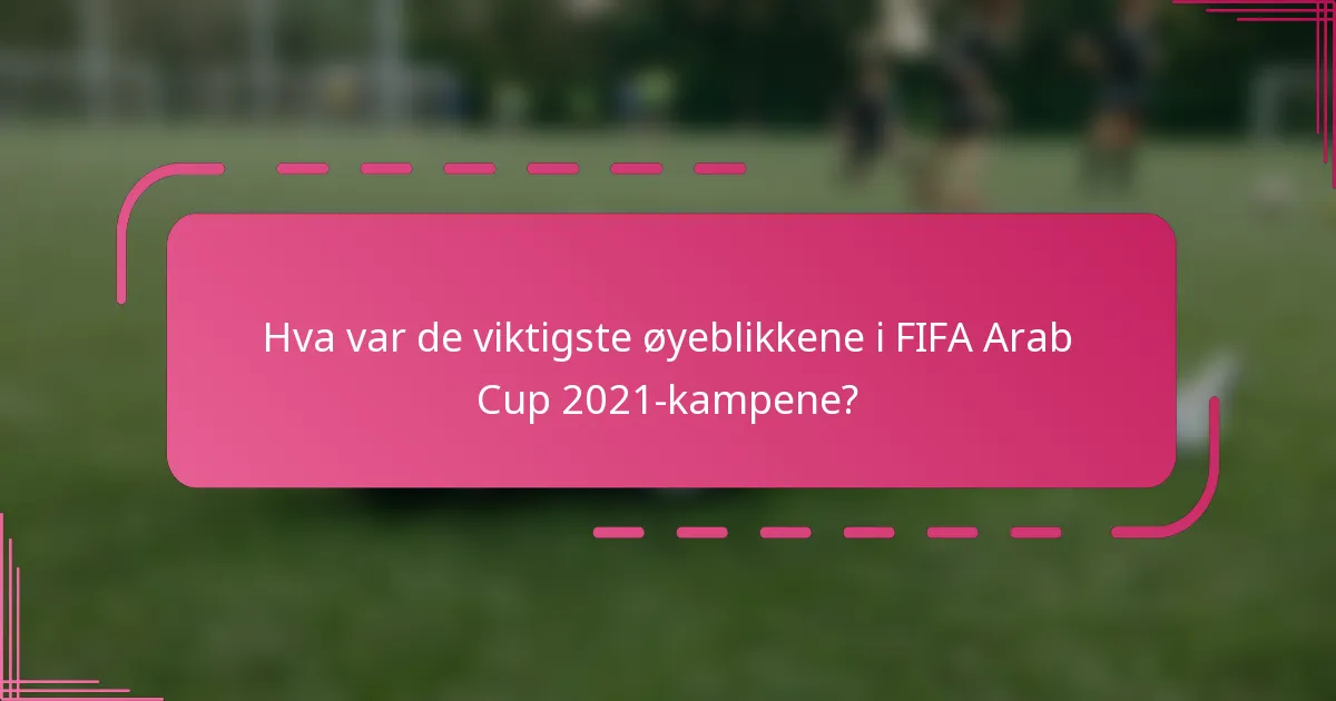 Hva var de viktigste øyeblikkene i FIFA Arab Cup 2021-kampene?