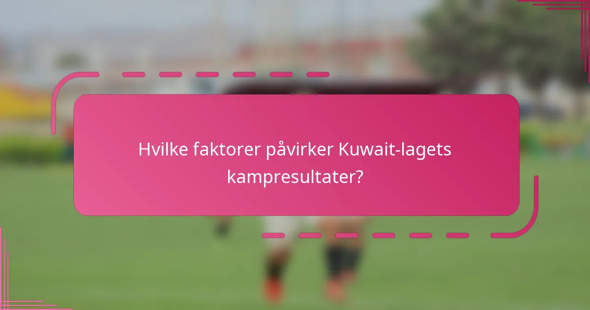 Hvilke faktorer påvirker Kuwait-lagets kampresultater?