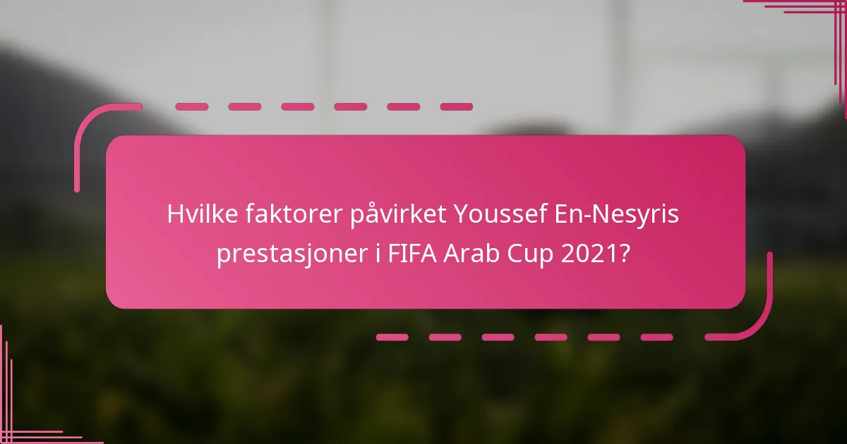 Hvilke faktorer påvirket Youssef En-Nesyris prestasjoner i FIFA Arab Cup 2021?
