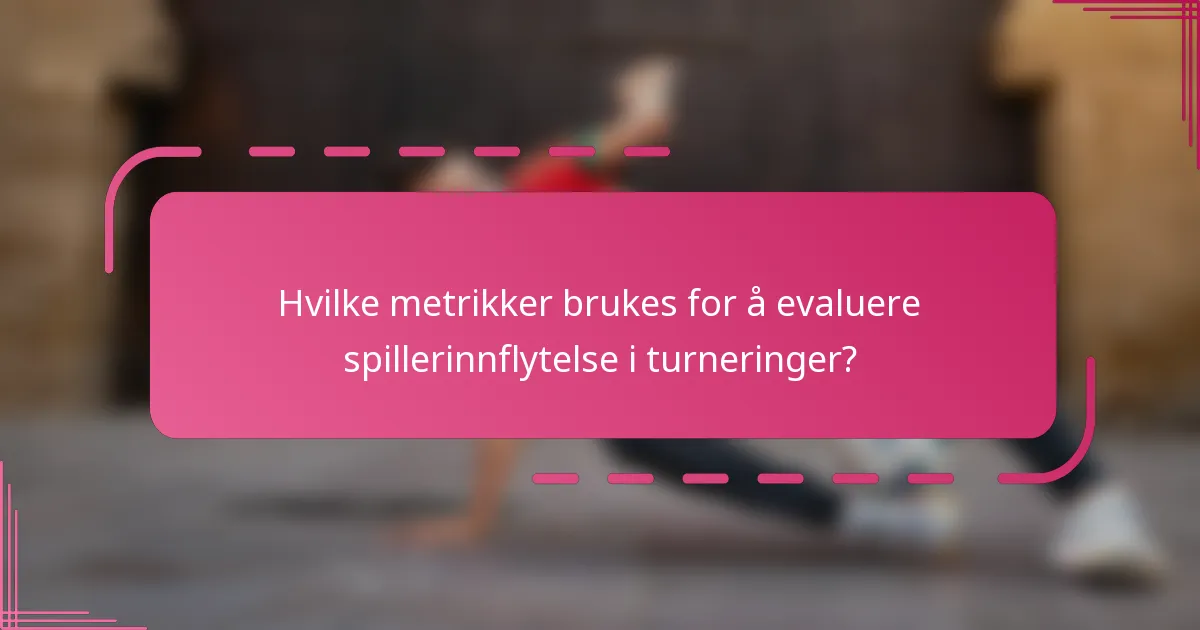 Hvilke metrikker brukes for å evaluere spillerinnflytelse i turneringer?