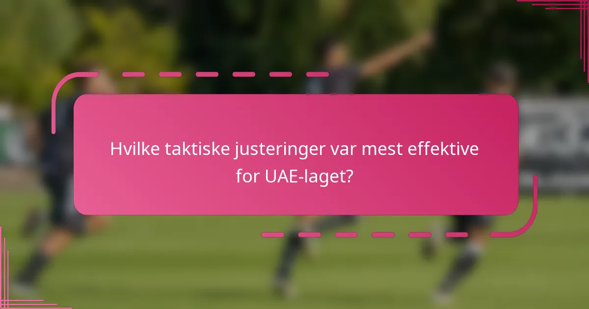 Hvilke taktiske justeringer var mest effektive for UAE-laget?