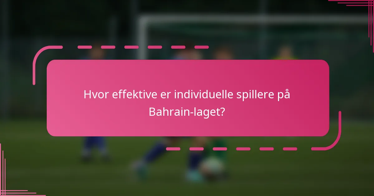 Hvor effektive er individuelle spillere på Bahrain-laget?