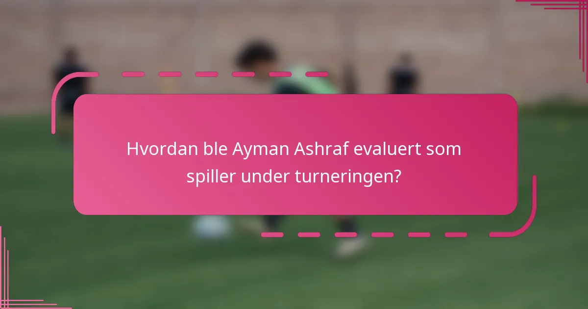 Hvordan ble Ayman Ashraf evaluert som spiller under turneringen?