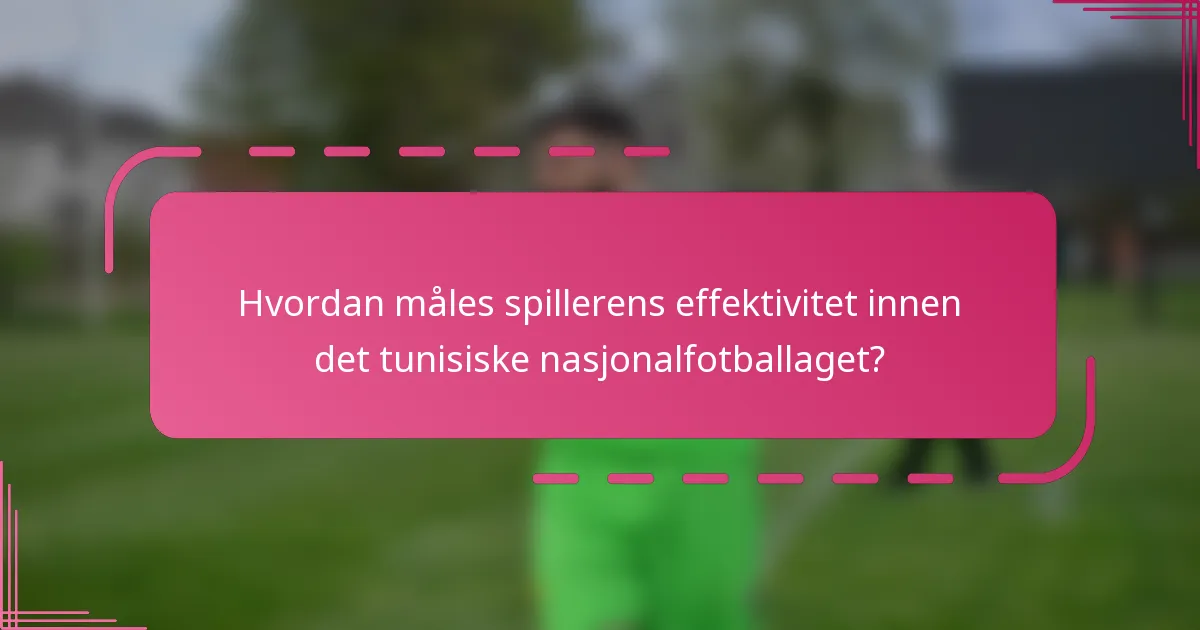 Hvordan måles spillerens effektivitet innen det tunisiske nasjonalfotballaget?
