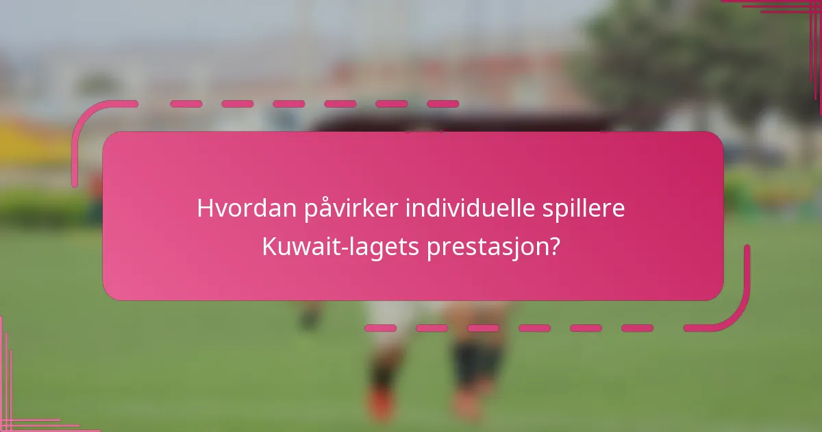 Hvordan påvirker individuelle spillere Kuwait-lagets prestasjon?