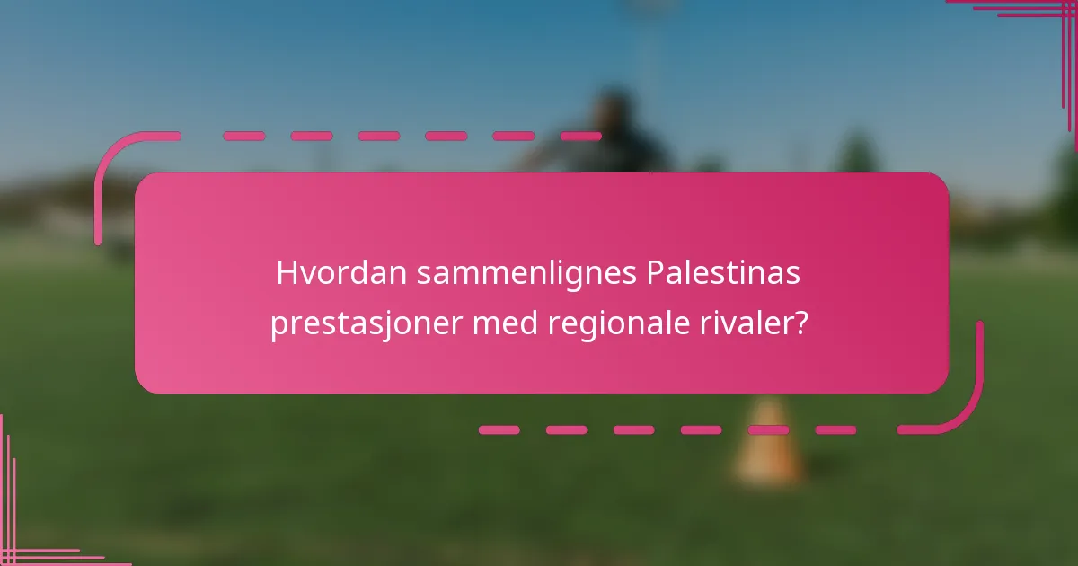 Hvordan sammenlignes Palestinas prestasjoner med regionale rivaler?
