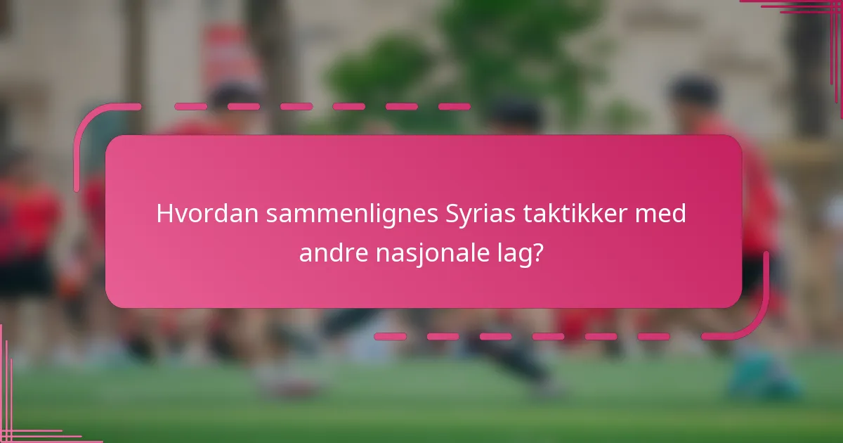 Hvordan sammenlignes Syrias taktikker med andre nasjonale lag?